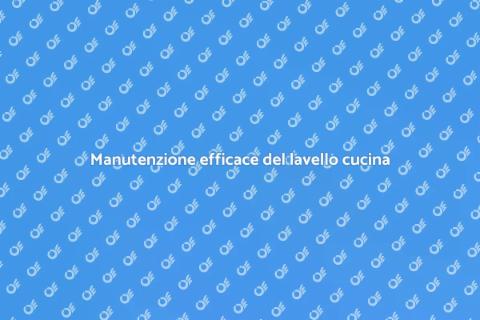 Pulizia e manutenzione del lavello cucina