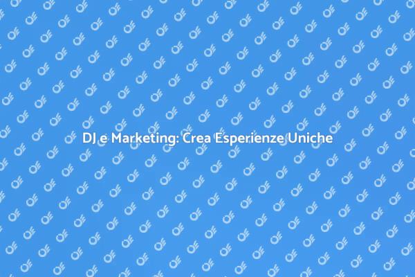 Marketing Creativo per DJ di Successo