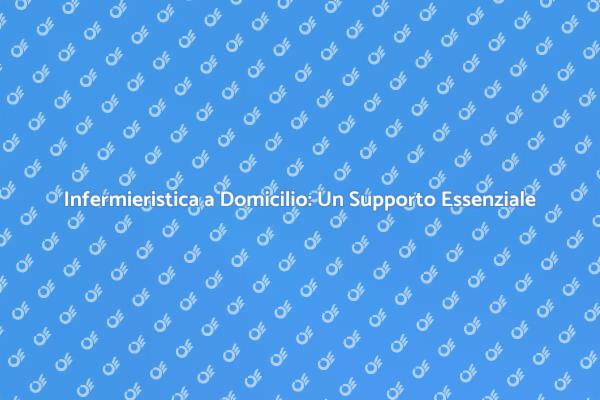 Assistenza Infermieristica a Casa Tua