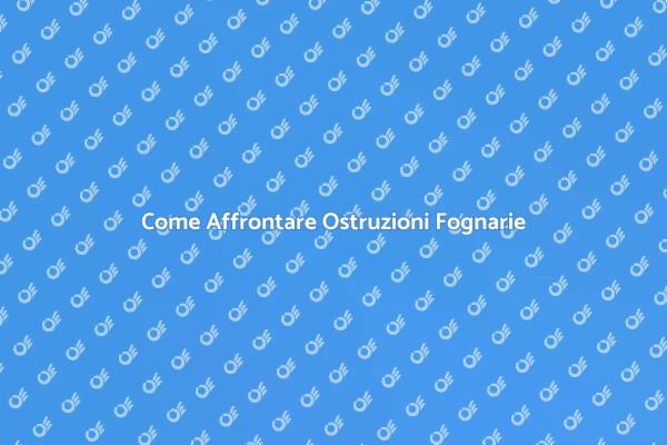Soluzioni per Ostruzioni Fognarie