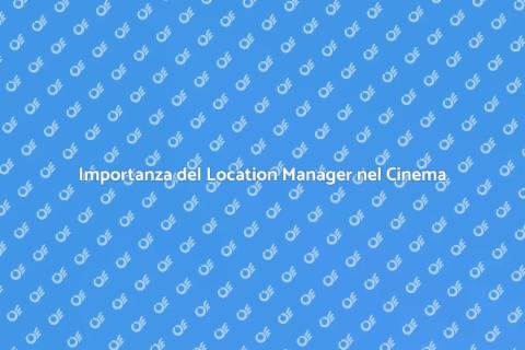 Location Manager: Trova le Giuste Location