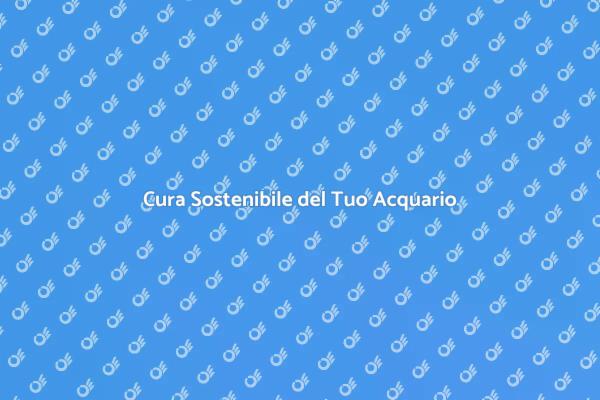 Manutenzione Sostenibile per Acquari
