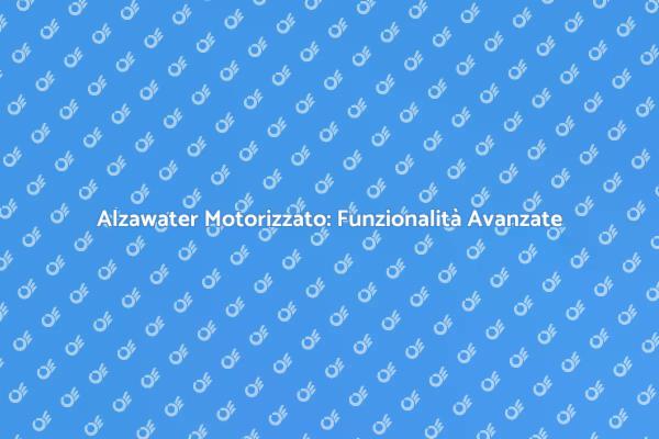 Alzawater Motorizzato: La Nuova Frontiera