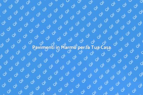 Pavimenti in Marmo: Eleganza e Funzionalità
