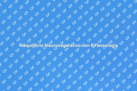Riflessologia: Riequilibrio e Benessere