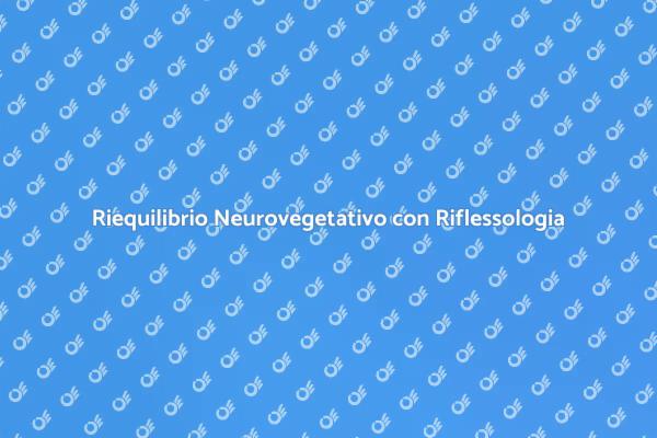 Riequilibrio e Benessere con Riflessologia