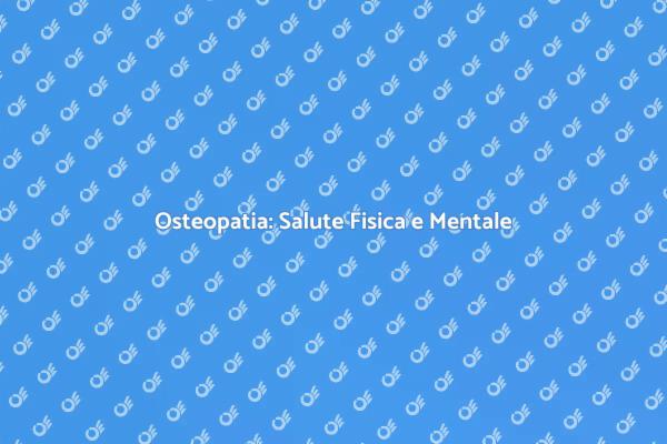 Osteopatia: Il Tuo Benessere Naturale