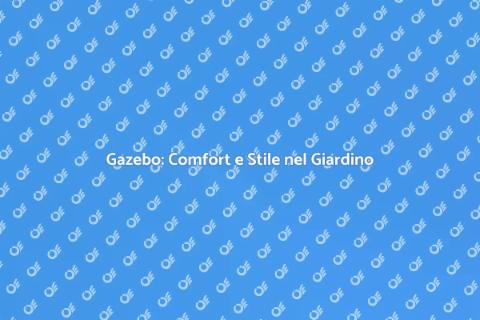 Gazebo: Trasforma il Tuo Giardino