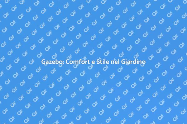 Rinnova il Tuo Giardino con un Gazebo