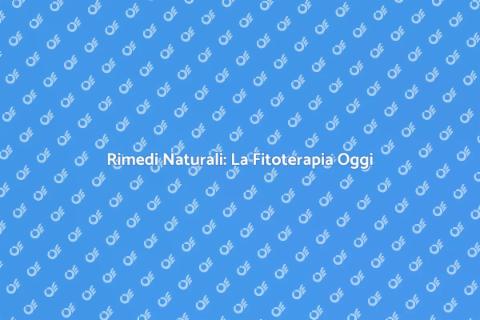 Fitoterapia Moderna: Benessere Naturale