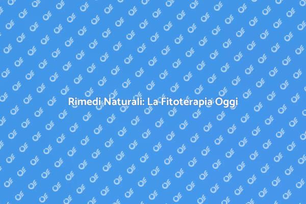 Fitoterapia: La Nuova Frontiera del Benessere