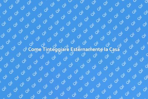 Tinteggiare Esternamente la Tua Casa
