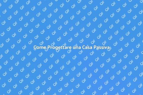 Costruire una Casa Passiva: Guida Pratica