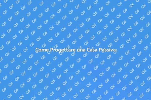 Costruzione di Case Passive: Scopri di Più