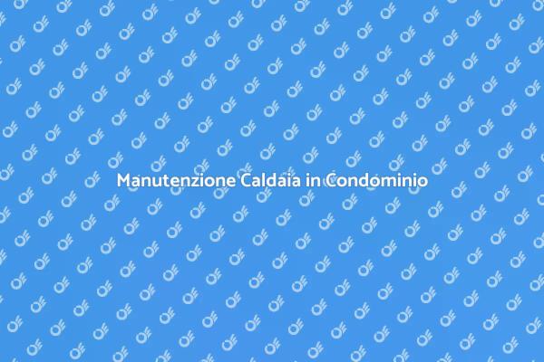 Caldaia Condominiale: Certificazione Necessaria