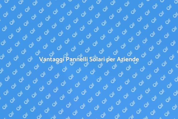 Scegli Pannelli Solari per Risparmiare