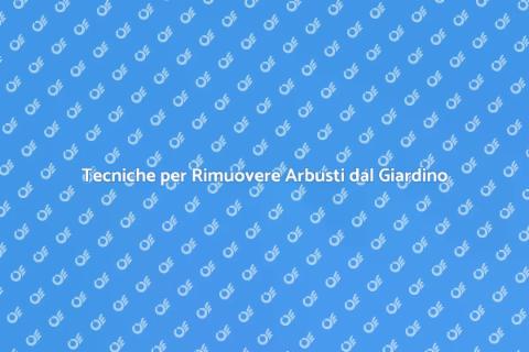 Rimuovere Arbusti: Guida Pratica Giardinaggio