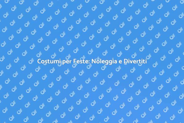 Costumi per Compleanni: Noleggia Ora