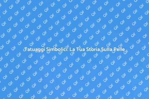 Tatuaggi Simbolici: Significato e Storia