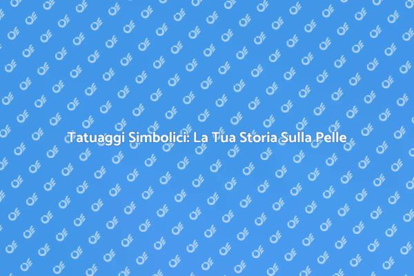 Esplora il Significato dei Tatuaggi