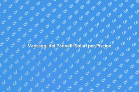 Pannelli Solari per Piscine Fuori Terra