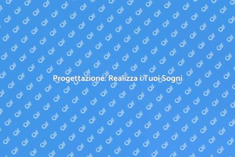 Progettazione: Trasforma i Tuoi Sogni