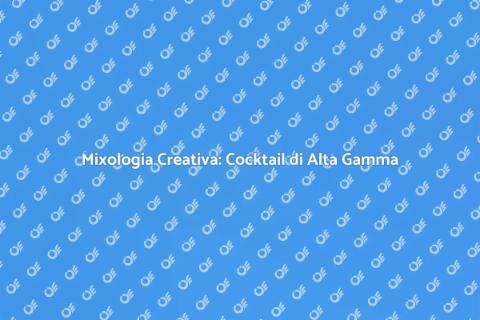 Cocktail Artistici: Arte della Mixologia