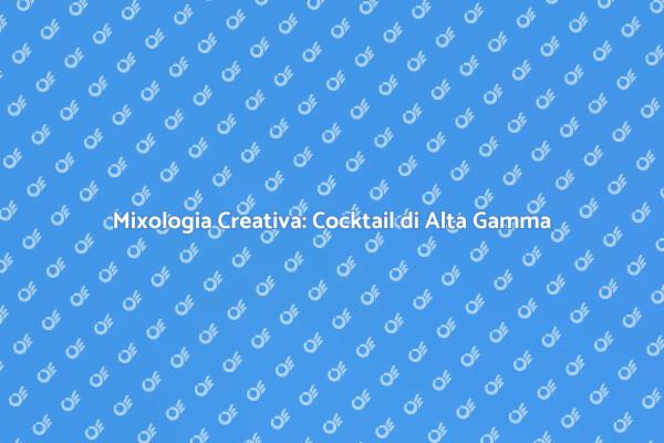 Arte e Mixologia: Cocktail Unici