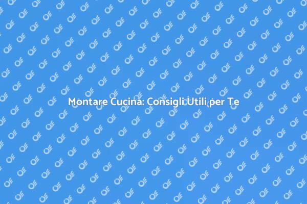 Come Montare una Cucina Perfetta