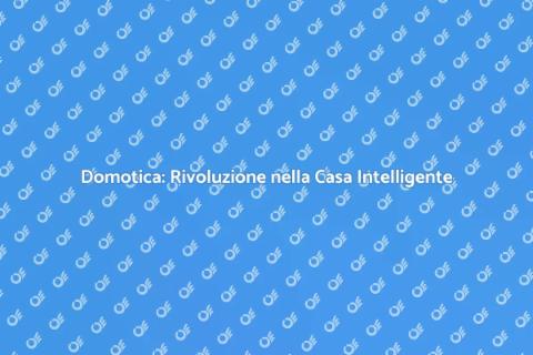Domotica: Gestisci la tua casa smart