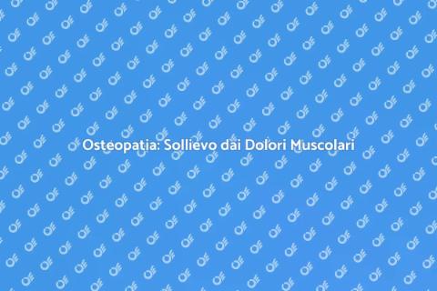 Trattamento Osteopatico per Dolori
