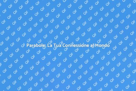 Installazione Parabole: Connettiti Ora