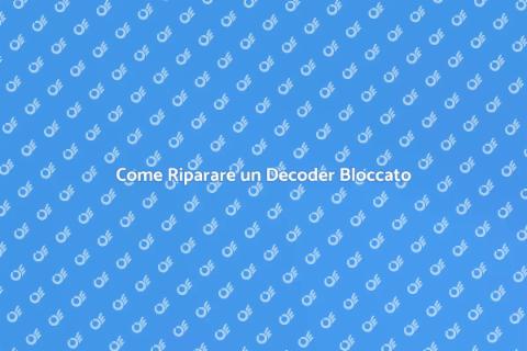 Decoder Bloccato? Ecco come Risolvere