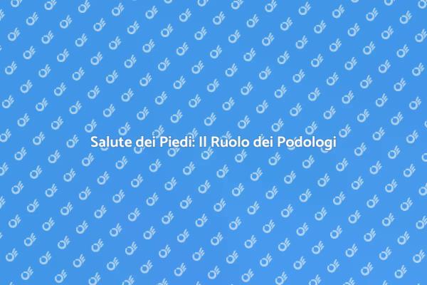 Podologi e Benessere: Piedi Sani, Vita Sana