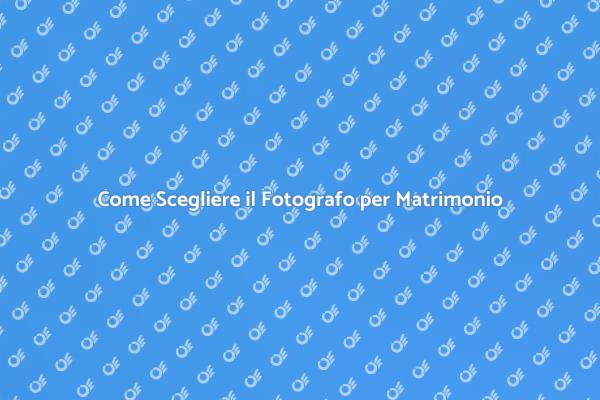 Fotografo Matrimonio: Guida alla Scelta