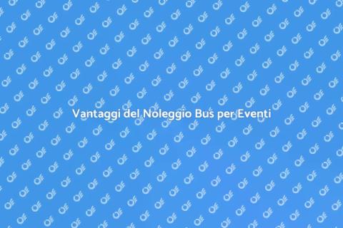 Noleggio Bus: Vantaggi e Convenienza