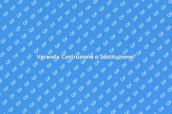Veranda: Costruire o Sostituire?