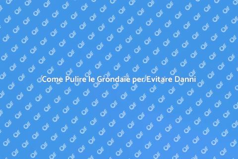 Grondaie Ostruite: Come Pulirle Bene