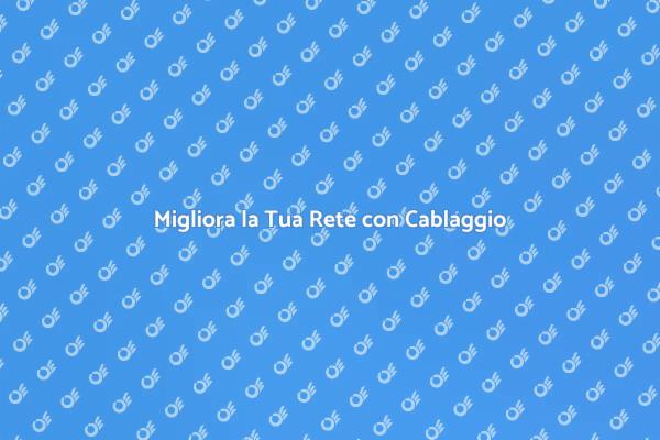 Trasforma la Tua Rete con Cablaggio