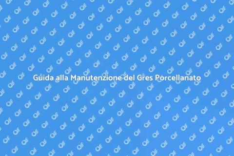Manutenzione Pavimenti in Gres Porcellanato