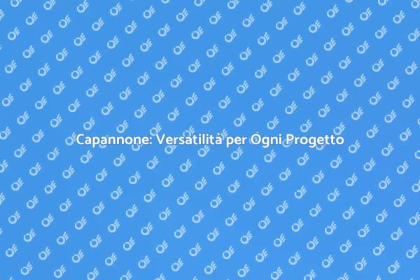 Capannone: Ideale per Progetti Flessibili