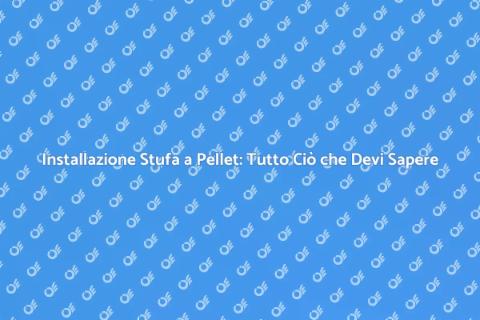 Installare Stufa a Pellet: Guida Pratica