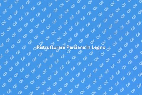 Smaltire Persiane in Legno: Guida