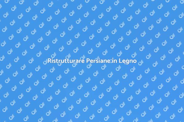 Rinnova le tue Persiane in Legno