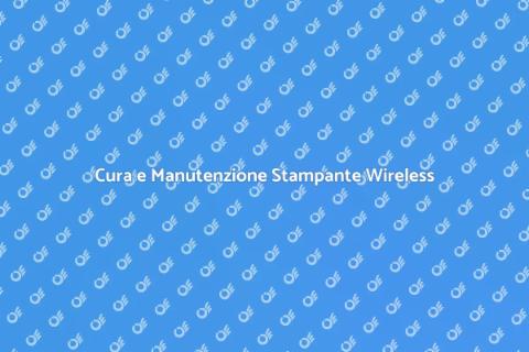 Manutenzione Stampante Wireless Efficace