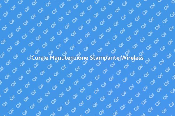 Mantieni la Tua Stampante Wireless Efficiente