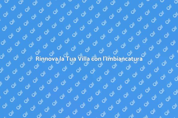 Trasforma la Tua Villa con l'Imbiancatura