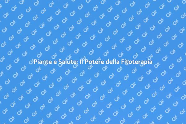 Fitoterapia: Un Approccio Naturale alla Salute