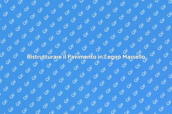 Riscopri il Tuo Pavimento in Legno