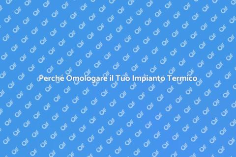 Omologazione Impianto Termico Essenziale
